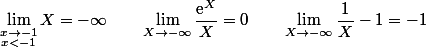 \displaystyle \lim_{\substack {x\to-1\\x<-1}} X=-\infty\qquad \lim_{X\to -\infty} \dfrac{\text{e}^X}{X}=0 \qquad \lim_{X\to-\infty}\dfrac{1}{X}-1=-1